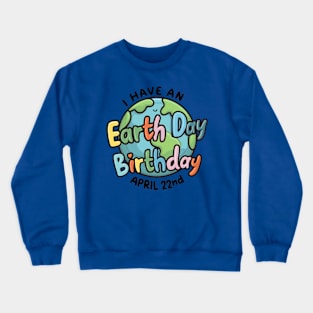 I have an Earth Day Birthday Crewneck Sweatshirt